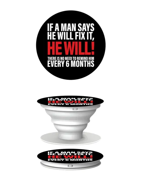 If a man says he will fix it He will There is no need to remind him every 6 months — 2