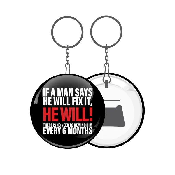 If a man says he will fix it He will There is no need to remind him every 6 months — 1