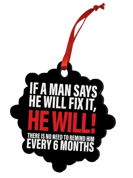 If a man says he will fix it He will There is no need to remind him every 6 months — 1