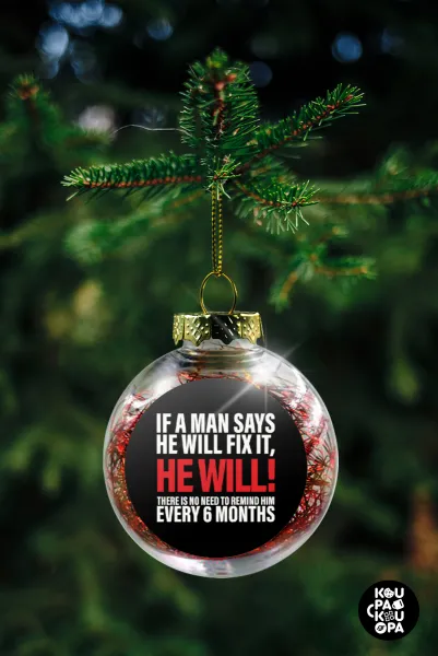 If a man says he will fix it He will There is no need to remind him every 6 months — 2