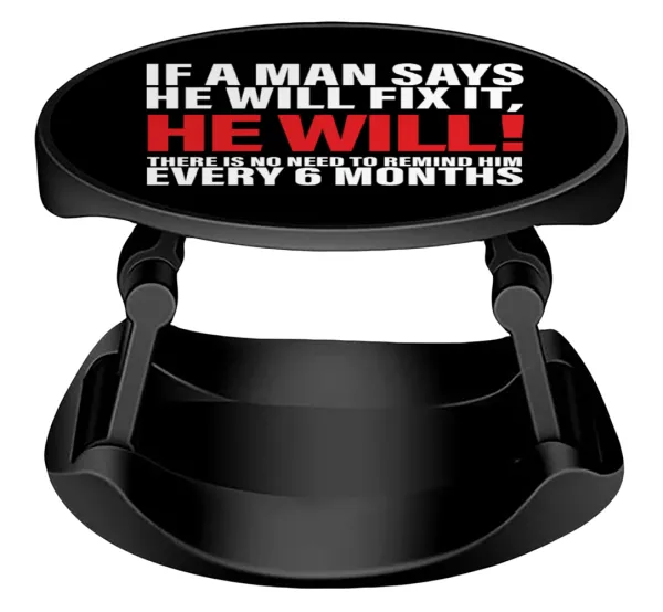 If a man says he will fix it He will There is no need to remind him every 6 months — 1