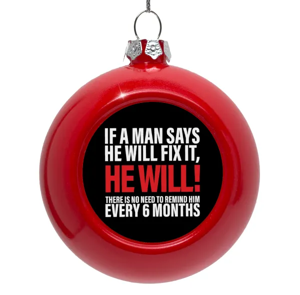 If a man says he will fix it He will There is no need to remind him every 6 months — 1