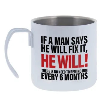 If a man says he will fix it He will There is no need to remind him every 6 months — Κούπα Ανοξείδωτη διπλού τοιχώματος 400ml