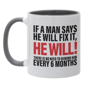 If a man says he will fix it He will There is no need to remind him every 6 months, Mug colored grey, ceramic, 330ml
