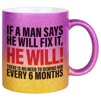 If a man says he will fix it He will There is no need to remind him every 6 months, Κούπα Χρυσή/Ροζ Glitter, κεραμική, 330ml