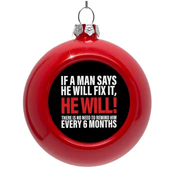 If a man says he will fix it He will There is no need to remind him every 6 months, Στολίδι Χριστουγεννιάτικη μπάλα δένδρου Κόκκινη 8cm
