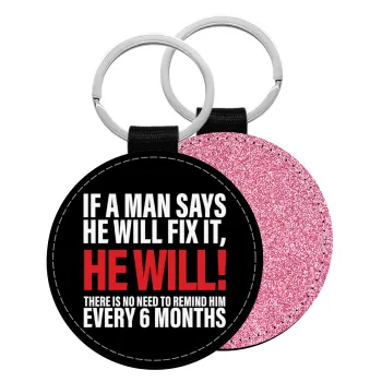 If a man says he will fix it He will There is no need to remind him every 6 months, Μπρελόκ Δερματίνη, στρογγυλό ΡΟΖ (5cm)