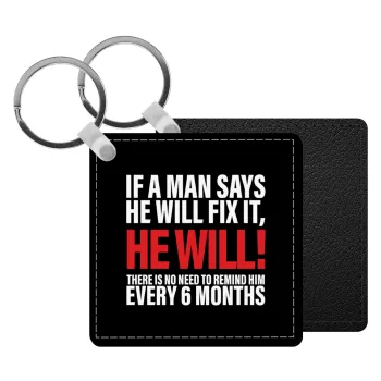 If a man says he will fix it He will There is no need to remind him every 6 months, Μπρελόκ Δερματίνη, τετράγωνο ΜΑΥΡΟ (5x5cm)