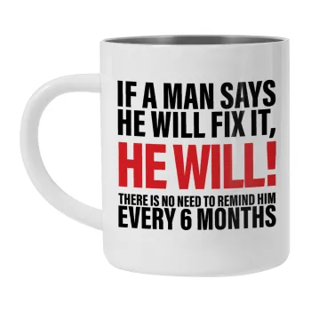 If a man says he will fix it He will There is no need to remind him every 6 months, Mug Stainless steel double wall 300ml