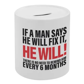 If a man says he will fix it He will There is no need to remind him every 6 months, Κουμπαράς πορσελάνης με τάπα