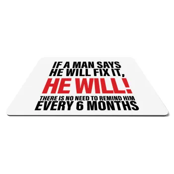 If a man says he will fix it He will There is no need to remind him every 6 months, Mousepad rect 27x19cm