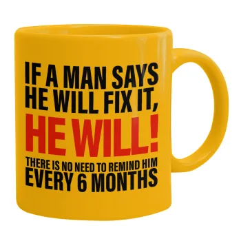 If a man says he will fix it He will There is no need to remind him every 6 months, Κούπα, κεραμική κίτρινη, 330ml