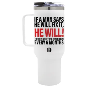 If a man says he will fix it He will There is no need to remind him every 6 months, Mega Tumbler με καπάκι, διπλού τοιχώματος (θερμό) 1,2L