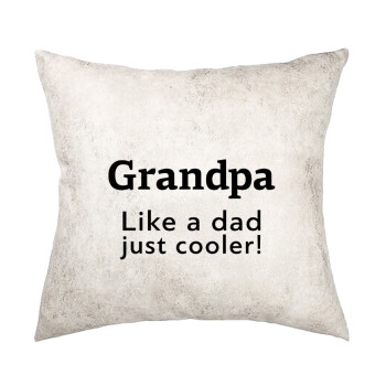 Grandpa, like a dad, just cooler, Μαξιλάρι καναπέ Δερματίνη Γκρι 40x40cm με γέμισμα
