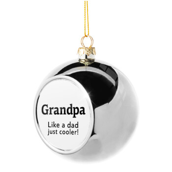 Grandpa, like a dad, just cooler, Χριστουγεννιάτικη μπάλα δένδρου Ασημένια 8cm