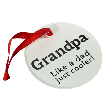 Grandpa, like a dad, just cooler, Christmas ornament glass 9cm
