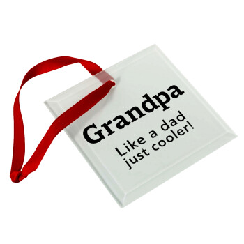 Grandpa, like a dad, just cooler, Christmas ornament, glass square ornament 9x9cm