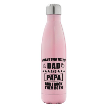 I have two title, DAD & PAPA, Metal mug thermos Pink Iridiscent (Stainless steel), double wall, 500ml
