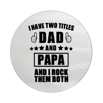 I have two title, DAD & PAPA, Επιφάνεια κοπής γυάλινη στρογγυλή (30cm)