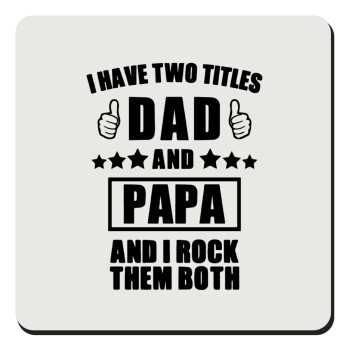 I have two title, DAD & PAPA, Τετράγωνο μαγνητάκι ξύλινο 9x9cm
