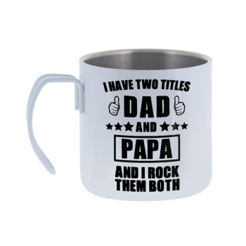 I have two title, DAD & PAPA, Mug Stainless steel double wall 400ml