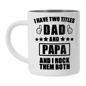 I have two title, DAD & PAPA, Κούπα Ανοξείδωτη διπλού τοιχώματος 300ml