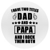I have two title, DAD & PAPA, Mousepad Στρογγυλό 20cm