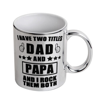 I have two title, DAD & PAPA, Mug ceramic, silver mirror, 330ml