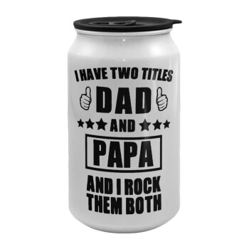 I have two title, DAD & PAPA, Κούπα ταξιδιού μεταλλική με καπάκι (tin-can) 500ml