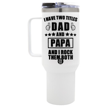 I have two title, DAD & PAPA, Mega Tumbler με καπάκι, διπλού τοιχώματος (θερμό) 1,2L