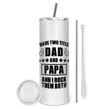 I have two title, DAD & PAPA, Eco friendly ποτήρι θερμό (tumbler) από ανοξείδωτο ατσάλι 600ml, με μεταλλικό καλαμάκι & βούρτσα καθαρισμού