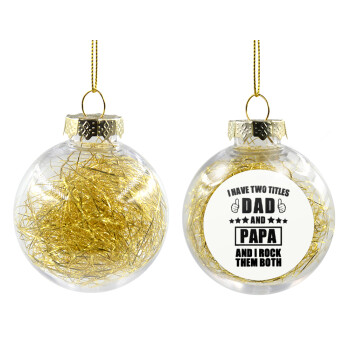 I have two title, DAD & PAPA, Χριστουγεννιάτικη μπάλα δένδρου διάφανη με χρυσό γέμισμα 8cm
