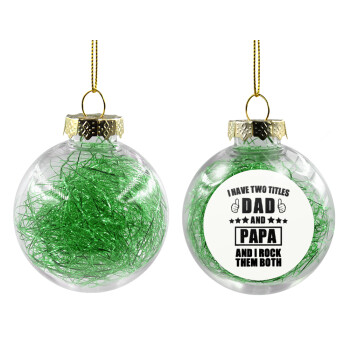 I have two title, DAD & PAPA, Χριστουγεννιάτικη μπάλα δένδρου διάφανη με πράσινο γέμισμα 8cm