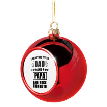 I have two title, DAD & PAPA, Χριστουγεννιάτικη μπάλα δένδρου Κόκκινη 8cm