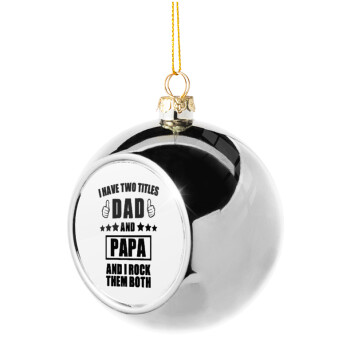 I have two title, DAD & PAPA, Silver 8cm Christmas tree ball ornament