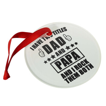 I have two title, DAD & PAPA, Christmas ornament glass 9cm