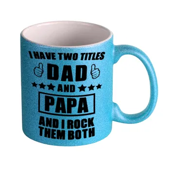 I have two title, DAD & PAPA, Κούπα Σιέλ Glitter που γυαλίζει, κεραμική, 330ml