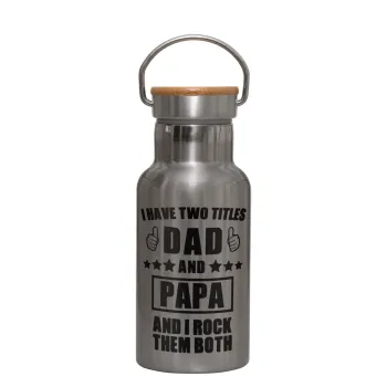 I have two title, DAD & PAPA, Stainless steel metallic thermos flask, silver with a bamboo lid, double-walled, 350ml.