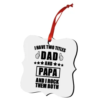 I have two title, DAD & PAPA, Στολίδι Χριστουγεννιάτικο στολίδι polygon ξύλινο 7.5cm