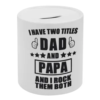 I have two title, DAD & PAPA, Κουμπαράς πορσελάνης με τάπα