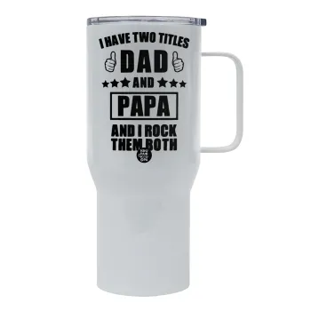 I have two title, DAD & PAPA, Tumbler με καπάκι, διπλού τοιχώματος (θερμό) 750L