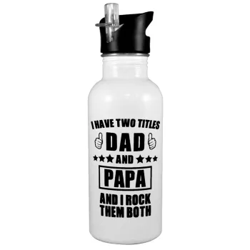 I have two title, DAD & PAPA, White water bottle with straw, stainless steel 600ml