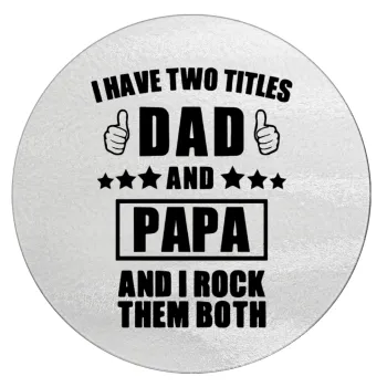I have two title, DAD & PAPA, Επιφάνεια κοπής γυάλινη στρογγυλή (30cm)