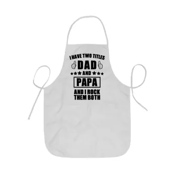 I have two title, DAD & PAPA, Ποδιά Σεφ ολόσωμη κοντή  Παιδική (44x62cm)