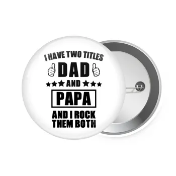 I have two title, DAD & PAPA, Κονκάρδα παραμάνα 7.5cm