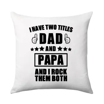 I have two title, DAD & PAPA, Sofa cushion 40x40cm includes filling