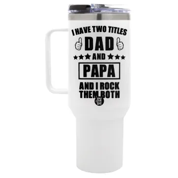 I have two title, DAD & PAPA, Mega Tumbler με καπάκι, διπλού τοιχώματος (θερμό) 1,2L