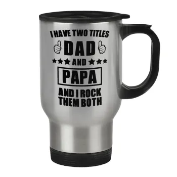 I have two title, DAD & PAPA, Κούπα ταξιδιού ανοξείδωτη με καπάκι, διπλού τοιχώματος (θερμό) 450ml