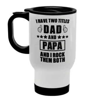 I have two title, DAD & PAPA, Stainless steel travel mug with lid, double wall white 450ml