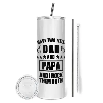I have two title, DAD & PAPA, Tumbler ποτήρι θερμό από ανοξείδωτο ατσάλι 600ml, με μεταλλικό καλαμάκι & βούρτσα καθαρισμού